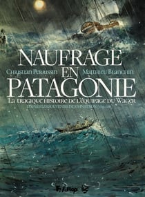 Naufrage en Patagonie : La tragique histoire de l'équipage du Wager, d'après les souvenirs de John Byron (1723-1786)