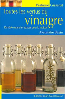 Les vertus du vinaigre - remèdes naturels et astuces pour la maison