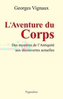 L'aventure du corps - des mystères de l'antiquité aux découvertes actuelles