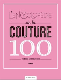 L'encyclopédie de la couture : 100 vidéos techniques