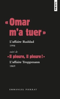 "Omar m'a tuer" : l'affaire Raddad, 1994 - "il pleure, il pleure !" : l'affaire Troppmann, 1869