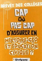 Cap ou pas cap d'assurer en histoire géopolitique et éducation civique ? : brevet des collèges