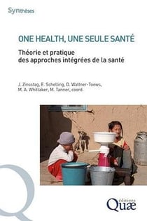 One health, une seule santé - théorie et pratique des approches intégrées de la santé