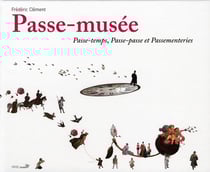 Le passe-musée - passe temps, passe-passe et passementeries