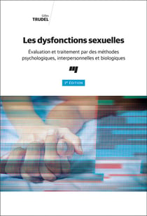 Les dysfonctions sexuelles - évaluation et traitement par des méthodes psychologiques, interpersonnelles et biologiques (3e édition)