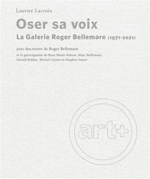 Oser sa voix - la galerie roger bellemare (1971-2021)