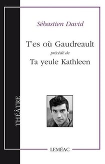 T'es ou gaudreau precede de ta yeule kathleen