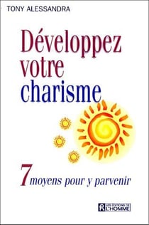 Développez votre charisme - 7 moyens pour y parvenir