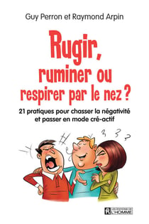 Rugir, ruminer ou respirer par le nez ? 21 pratiques pour chasser la négativité et passer en mode cré-actif