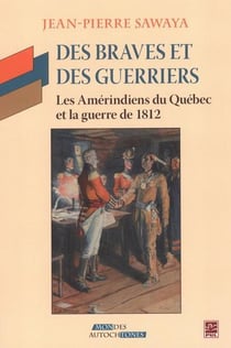 Des braves et des guerriers. les amerindiens du quebec et la guer