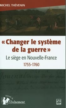 "changer le système de la guerre" - le siège en Nouvelle-France 1755-1760