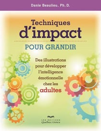 Techniques d'impact pour grandir - des illustrations pour développer l'intelligence émotionnelle ches les adultes (édition 2014)