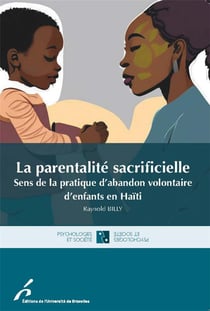 La parentabilité sacrificielle : Sens de la pratique volontaire d'enfants en Haïti