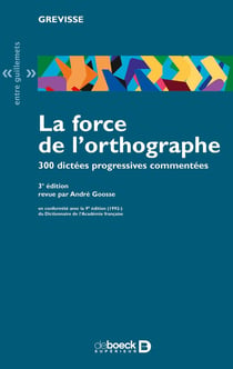 La force de l'orthographe - 300 dictées progressives commentées