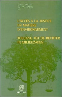 L'acces a la justice en matiere d'environnement/toegang tot de rechter in milieuzaken