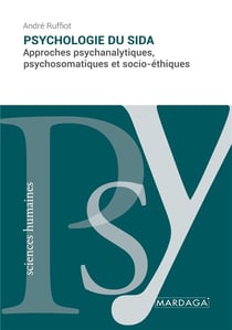 Psychologie du SIDA : approches psychanalytiques, psychosomatiques et socio-éthiques