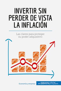 Invertir sin perder de vista la inflación : Las claves para proteger su poder adquisitivo