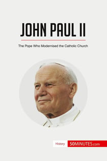 John Paul II : The Pope Who Modernised the Catholic Church