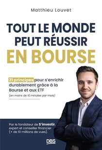 Tout le monde peut réussir en bourse : 21 principes pour s'enrichir durablement grâce à la Bourse et aux ETF et en moins de 10 minutes par mois