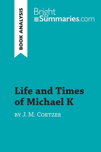 Life and Times of Michael K by J. M. Coetzee (Book Analysis) : Detailed Summary, Analysis and Reading Guide