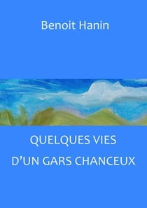 Quelques vies d'un gars chanceux