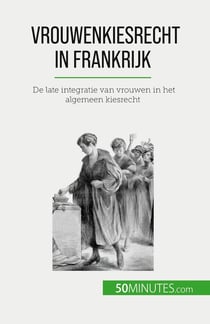 Vrouwenkiesrecht in Frankrijk : De late integratie van vrouwen in het algemeen kiesrecht