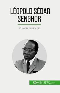 Léopold Sédar Senghor : O poeta presidente