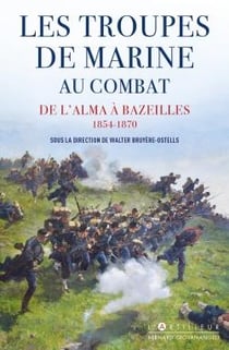 L'infanterie de Marine au combat : de l'Alma à Bazeilles, 1854 - 1870
