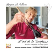 L'Art de la Confiture : Des recettes authentiques et créatives par une Maître Artisan Confiturière