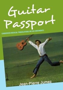 Guitar passport - condensed musical tribulations on six continents