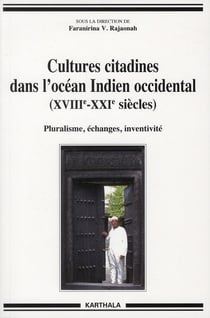 Cultures citadines dans l'Océan Indien (XVIIIe - XXIe siècles). Pluralisme, échanges, inventivité