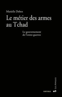 Le métier des armes au Tchad. Le gouvernement de l'entre-guerres