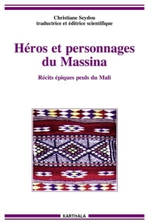 Héros et personnages du massina - récits épiques peuls du mali