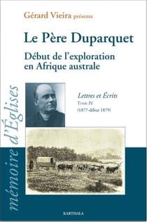 Le père Duparquet - début de l'exploration en Afrique australe - lettres et écrits (1877-début 1879) Tome 4