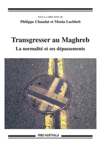 Transgresser au Maghreb - la normalité et ses dépassements