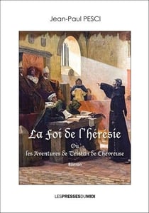 La foi de l'heresie - ou les aventures de tristan de chevreuse