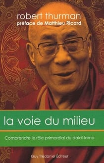 La voie du milieu - comprendre le rôle primordial du Dalaï-Lama