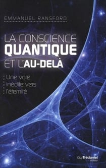 La conscience quantique et l'au-delà - une voie inédite vers l'éternité