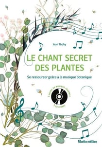 Le chant secret des plantes - se ressourcer grâce à la musique botanique