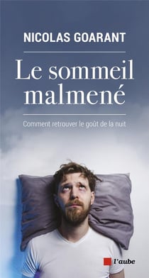 Le sommeil malmené - comment retrouver le goût de la nuit