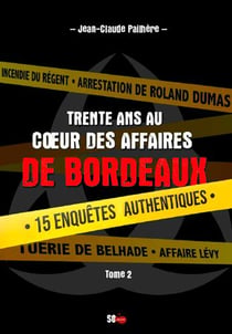Trente ans au coeur des affaires de Bordeaux Tome 2