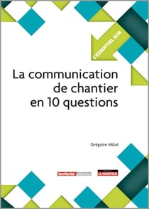 L'ESSENTIEL SUR Tome 299 : la communication de chantier en 10 questions