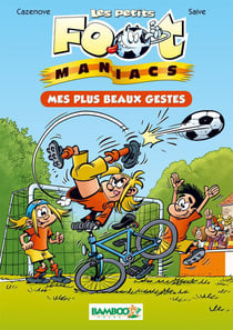 Les Petits Foot Maniacs Tome 2 : mes plus beaux gestes