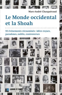 Le monde occidental et la Shoah : 55 événements réexaminés: idées reçues, paradoxes, oublies, controverses