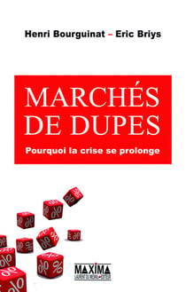 Marchés de dupes - pourquoi la crise se prolonge