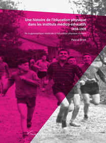 Une histoire de l'éducation physique dans les instituts médico-éducatifs 1838-1909 : De la gymnastique médicale à l'éducation physique scolaire