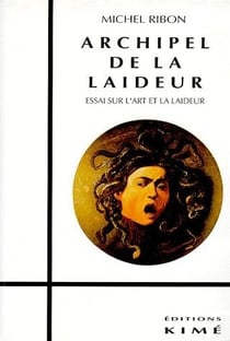 Archipel de la laideur - essai sur l'art et la la laideur