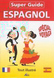 Super guide : espagnol - spécial voyage