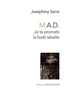 M.A.D. : Je te promets la forêt rebelle : Car la planète n'a pas besoin de mes pleurs / Cet événement ne sera jamais rapporté / Nous habitons vos ruines (pièces annexes)