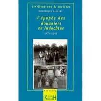 L'epopee des douaniers en indochine, [1874-1954]